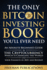 The Only Bitcoin Investing Book Youll Ever Need an Absolute Beginners Guide to the Cryptocurrency Which is Changing the World and Your Finances in 2021 Beyond