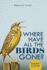 Where Have All the Birds Gone? Format: Paperback