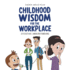 Childhood Wisdom for the Workplace: Effective Understanding