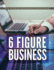 6 Figure Business: How to start an online business in 30 days or less