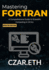 Mastering Fortran: A Comprehensive Guide to Scientific Computing