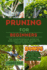 Pruning for Beginners: the Comprehensive Guide on How, When and Best Season to Prune Your Plant (Larry Pat Gardening Guide and Tips)