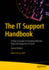 The It Support Handbook: A How-To Guide to Providing Effective Help and Support to It Users