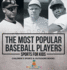 The Most Popular Baseball Players - Sports for Kids Children's Sports & Outdoors Books