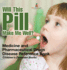 Will This Pill Make Me Well? Medicine and Pharmaceutical Drugs - Disease Reference Book Children's Diseases Books