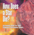 How Does a Star Die? Astronomy Book for Kids Children's Astronomy Books