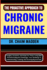 The Proactive Approach to Chronic Migraine: Insights, Solutions, And Hope For Those Living With Persistent Migraine Challenges - Your Roadmap To Understanding, Treating, And Thriving Beyond Pain"