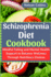 Schizophrenia Diet Cookbook: Mindful Eating and Mental Health Support to Balance Wellness Through Nutritious Choices