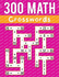 300 Math CrossWords: Addition, Subtraction, Multiplication, and Division Math CrossWords Grade 3 and Above, Age +8