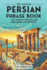 The Ultimate Persian Phrase Book: 1001 Persian Phrases for Beginners and Beyond!