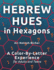 Hebrew Hues in Hexagons: A Color-By-Letter Experience for Adults and Teens