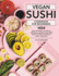 Vegan Sushi Cookbook For Beginners: Make 80 Healthy and Delicious Plant-Based Japanese Vegan Sushi Recipes at Home with Easy-to-Follow Instructions