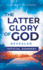 The Official Summary of The Latter Glory of God Revealed: How to Walk Under the Blessing of the Glory Cloud