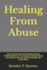 Healing From Abuse: Move On And Heal From Physical Abuse, Childhood Abuse, S*xual Assault, Being Treated Like Inferior, Outcast, And A Pariah By Your Loved Ones.