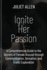 Ignite Her Passion: A Comprehensive Guide to the Secrets of Female Arousal through Communication, Sensation, and Erotic Exploration