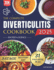 The Complete Diverticulitis Cookbook: 1800 Days of Satisfying Recipes to Achieve Lasting Gut Harmony and Prevent Flare-Ups. Including a 31-Day Meal Plan Through 3-Stage Recovery Path.