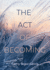 The Act Of Becoming