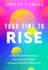 Your Time to Rise: Unlearn Limiting Beliefs, Unlock Your Power, and Unleash Your Truest Self