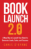 Book Launch 2.0: A New Way to Launch Your Book to Generate Leads, Sales, and Success