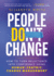 People Do Change: How to Turn Reluctance Into Confidence Using Human-Centric Change Management