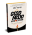 Good Mood Revolution: Igniting the Power of Conscious Happiness