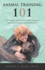 Animal Training 101: The Complete and Practical Guide to the Art and Science of Behavior Modification