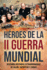 Hroes de la II Guerra Mundial: Descubra historias extraordinarias de valor, sacrificio y coraje