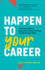 Happen to Your Career: An Unconventional Approach to Career Change and Meaningful Work