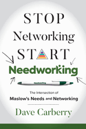 Stop Networking, Start Needworking: The Intersection of Maslow's Needs and Networking