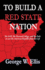 To Build A Red State Nation: The GOP, The Electoral College, and the Battle to save the American Republic from the Left.