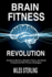 Brain Fitness Revolution: Enhance Memory, Sharpen Focus, and Boost Productivity With Proven Strategies