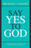 Say Yes To God: The Story of an Ordinary Life of Extraordinary Adventure