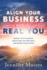 Align Your Business with the Real You: Connect with Yourself, Create What Matters Most, and Define Your Success