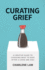 Curating Grief: A Creative Guide to Choosing What to Keep After a Loved One Dies