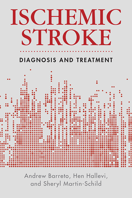 Ischemic Stroke: Diagnosis and Treatment - Martin-Schild, Sheryl, Professor (Editor), and Hallevi, Hen, Dr. (Editor), and Barreto, Andrew, Dr. (Editor)