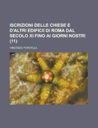 Iscrizioni Delle Chiese E D'Altri Edificii Di Roma Dal Secolo XI Fino AI Giorni Nostri (11 )