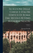 Iscrizioni Delle Chiese E D'altri Edificii Di Roma Dal Secolo XI Fino Ai Giorni Nostri; Volume 2