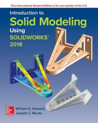 ISE Introduction to Solid Modeling Using SolidWorks 2018 - Howard, William, and Musto, Joseph