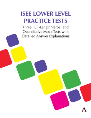 ISEE Lower Level Practice Tests: Three Full-Length Verbal and Quantitative Mock Tests with Detailed Answer Explanations - Press, Anthem, and Learning, Accel (Prepared for publication by)