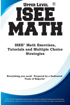 ISEE Upper Level Math: ISEE(R) Math Exercises, Tutorials and Multiple Choice Strategies - Complete Test Preparation Inc