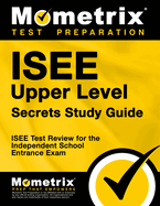 ISEE Upper Level Secrets Study Guide: ISEE Test Review for the Independent School Entrance Exam