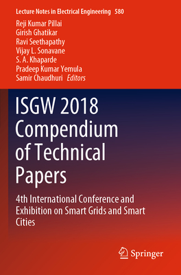 Isgw 2018 Compendium of Technical Papers: 4th International Conference and Exhibition on Smart Grids and Smart Cities - Pillai, Reji Kumar (Editor), and Ghatikar, Girish (Editor), and Seethapathy, Ravi (Editor)