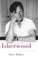 Isherwood: A Life Revealed - Parker, Peter
