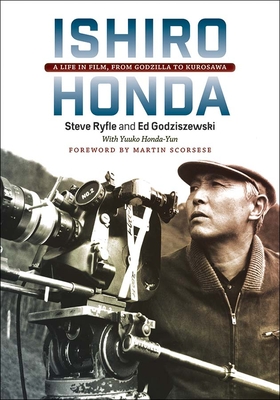Ishiro Honda: A Life in Film, from Godzilla to Kurosawa - Ryfle, Steve, and Godziszewski, Ed, and Honda-Yun, Yuuko