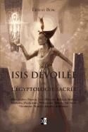 Isis Dvoile: Ou l'gyptologie Sacre