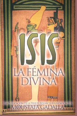 Isis: La Fmina Divina - Gadalla, Moustafa