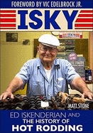 Isky: Ed Isky Iskenderian and the History of Hot Rodding