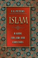 Islam: A Guide for Jews and Christians - Peters, Francis Edward