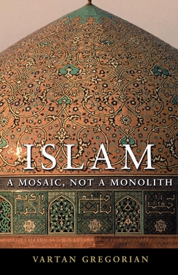Islam: A Mosaic, Not a Monolith - Gregorian, Vartan