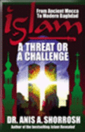 Islam: a Threat Or Challenge (From Ancient Mecca to Modern Baghdad)